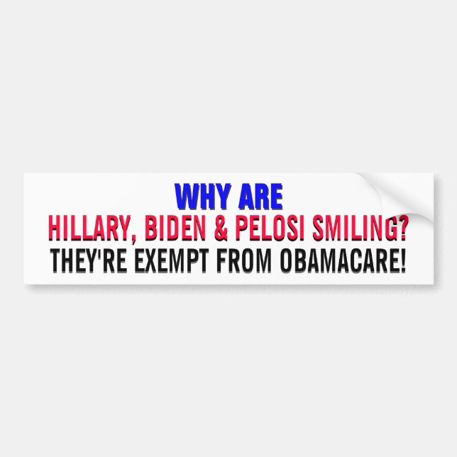 HILLARY,BIDEN, & PELOSI - EXEMPT FROM OBAMA-CARE!! BUMPER STICKER (Front)