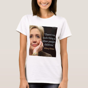 Hillary Clinton & All Children Quote T-Shirt