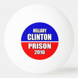 "HILLARY CLINTON FOR PRISON 2016" PING PONG BALL