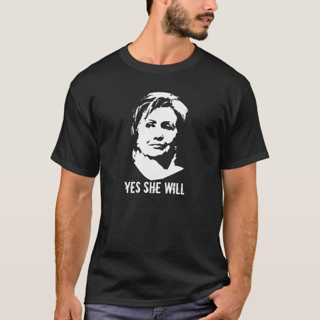 Hillary Clinton T-shirt, YES SHE WILL T-Shirt (Front)