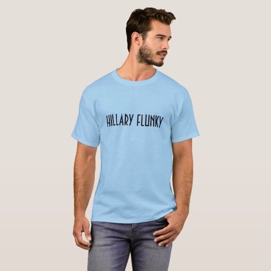 HILLARY FLUNKY! T-Shirt