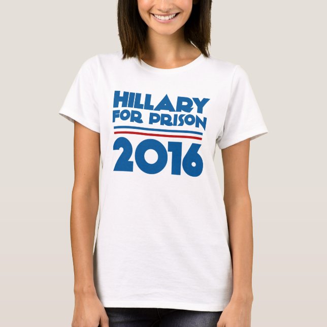 Hillary For Prison T-Shirt (Front)