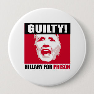 Hillary is Guilty - Hillary for Prison - - Anti-Hi 4 Inch Round Button