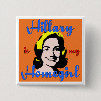 hillary is my homegirl button