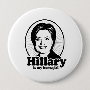 HILLARY IS MY HOMEGIRL -.png 4 Inch Round Button