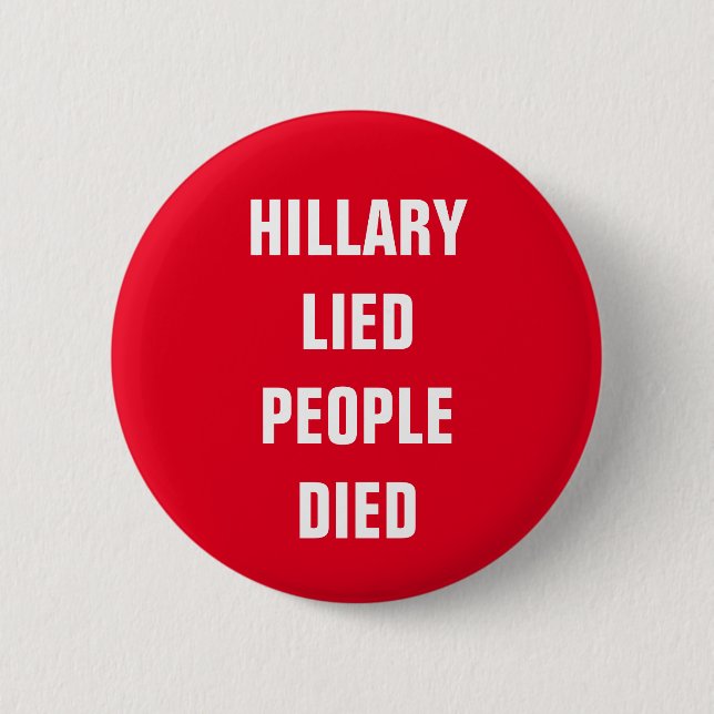 HILLARY LIED PEOPLE DIED 2 INCH ROUND BUTTON (Front)