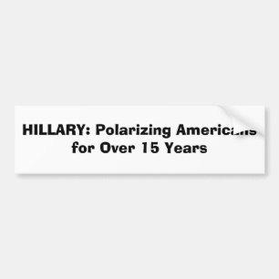 HILLARY: Polarizing Americans for Over 15 Years Bumper Sticker