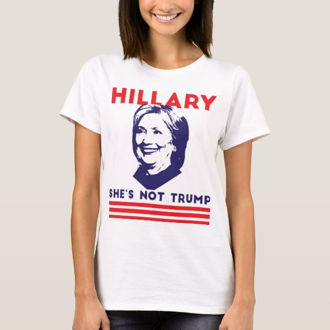 Hillary: She's not Trump T-Shirt (Front)