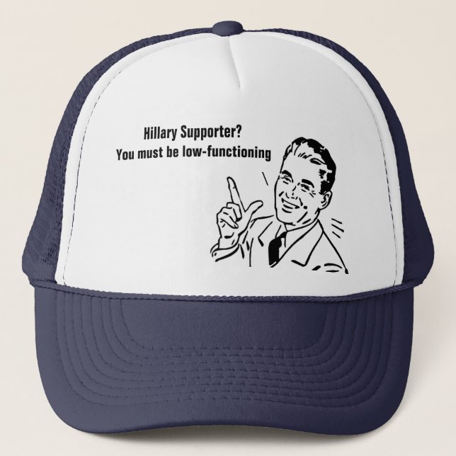 Hillary Supporter? You must be low-functioning Trucker Hat (Front)