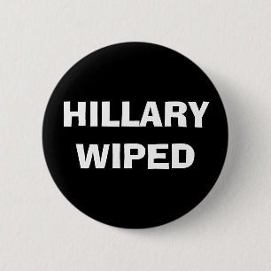 Hillary Wiped - Clinton Email Server Scandal 2 Inch Round Button