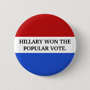 Hillary won the popular vote 2 inch round button