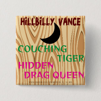 HILLBILLY VANCE, COUCHING TIGER, HIDDEN DRAG QUEEN 2 INCH SQUARE BUTTON