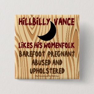 HILLBILLY VANCE LIKES WOMEN PREGNANT & UPHOLSTERED 2 INCH SQUARE BUTTON