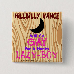 HILLBILLY VANCE WILL GO GAY FOR A HUNKY LAZY-BOY, 2 INCH SQUARE BUTTON