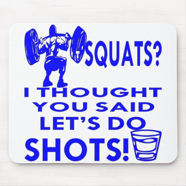 Him Squats I Thought You Said Let’s Do Shots  # Mouse Pad (Front)