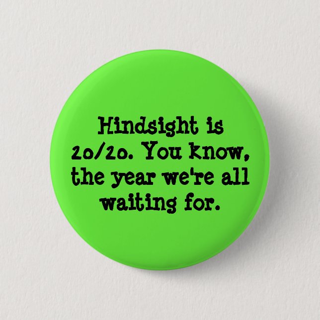 Hindsight is 20/20 2 inch round button (Front)