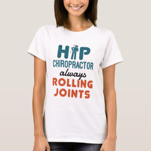 Hip Chiropractor Always Rolling Joints T-Shirt