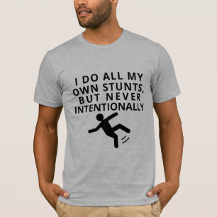 hip do all my stunts but never intentionally funny T-Shirt