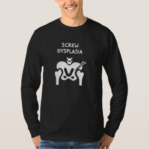 Hip Dysplasia Screw Dysplasia Awareness T-Shirt