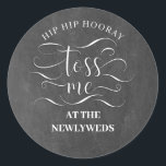 Hip Hip Hooray Toss Me At The Newlyweds Classic Round Sticker<br><div class="desc">TOSS ME - stickers for confetti and petal wedding day bags</div>