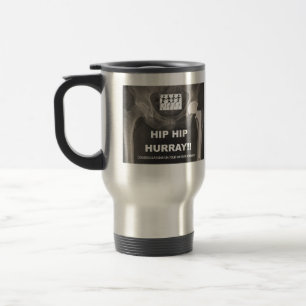 Hip Hip Hurray- Congrats on Hip Replacement Travel Mug