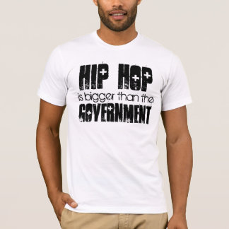 HIP HOP bigger than the Government T-Shirt