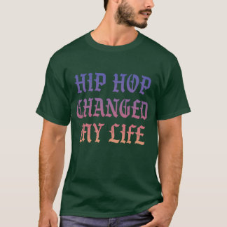 Hip Hop changed my life gift T-Shirt