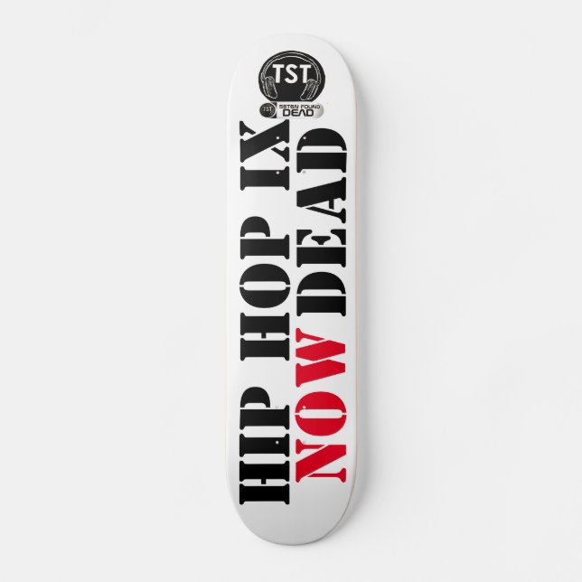 HIP HOP IS NOW DEAD (For Real ) Skateboard (Front)