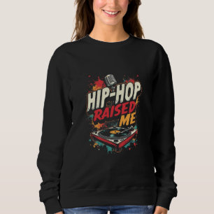 Hip-Hop Raised Me – Urban Rap Streetwear Design Sweatshirt