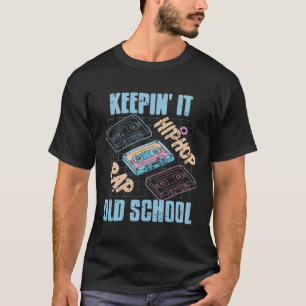 HIP HOP RAP Keepin' It Old School Cool Retro T-Shi T-Shirt