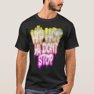 Hip Hop Ya Don't Stop - Old School 80s 90s Graffit T-Shirt