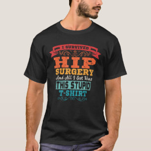 Hip Replacement Broken Hip Surgery Funny Gift T-Shirt