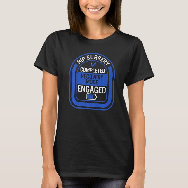 Hip Replacement Surgery Completed Recovery Mode Bi T-Shirt (Front)