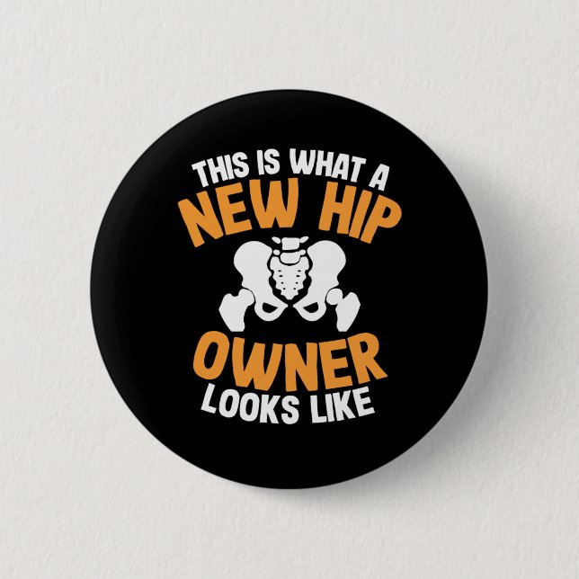 Hip Replacement Surgery Recovery New Hip Owner  2 Inch Round Button (Front)