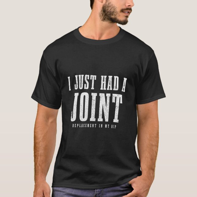 Hip Replacet Surgery Recovery I Just Had A Joint T-Shirt (Front)