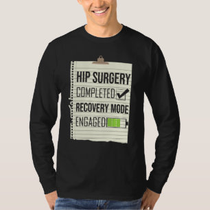 Hip Surgery Completed Recovery Mode Engaged Hip Re T-Shirt