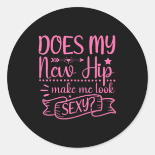 Hip Surgery New Hip Make Me Look Y_ Funny  Classic Round Sticker