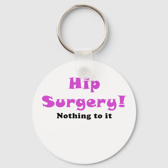 Hip Surgery Nothing to It Keychain (Front)