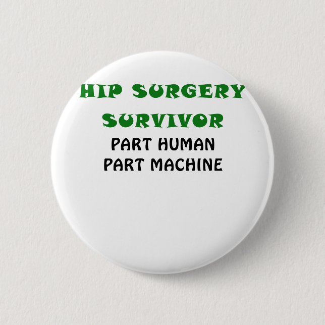 Hip Surgery Survivor Part Human Part Machine 2 Inch Round Button (Front)