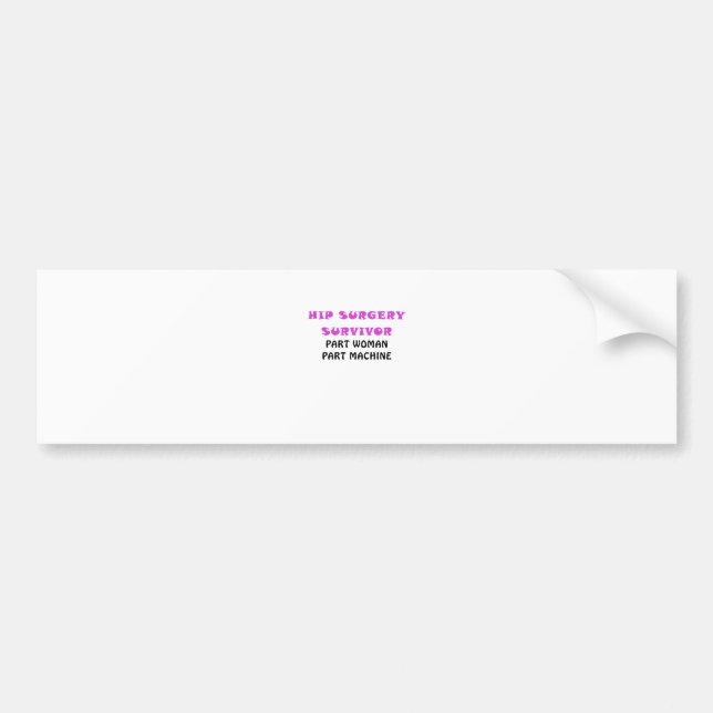 Hip Surgery Survivor Part Woman Part Machine Bumper Sticker (Front)