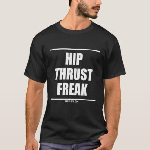 Hip Thrust Freak Bodybuilding Gains Gym Fitness Tr T-Shirt