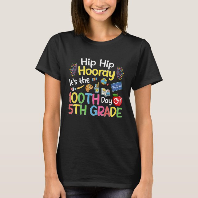 Hiphip Hooray 100th Day Of 5th Grade Teacher Stude T-Shirt (Front)