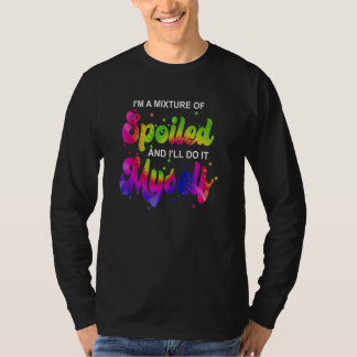 Hippie I'm A Mixture Of Spoiled And I'll Do It Mys T-Shirt