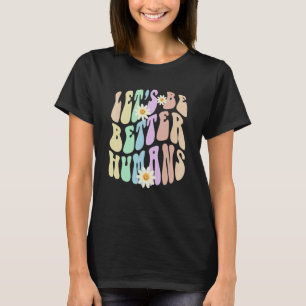 Hippie LET'S BE BETTER HUMANS Retro Stop Bullying  T-Shirt