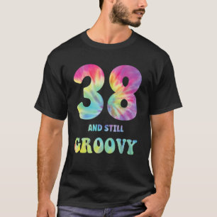 Hippie Tie Dye 38 And Still Groovy 38th Birthday 6 T-Shirt