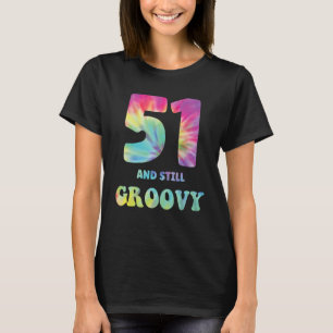 Hippie Tie Dye 51 And Still Groovy 51st Birthday 6 T-Shirt