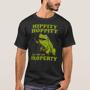 Hippity Hoppity Get off my property frog T-Shirt