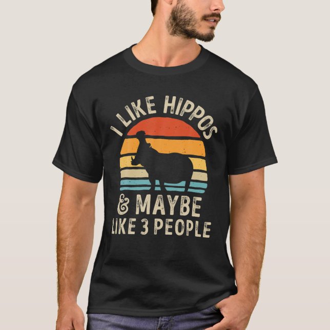Hippo Hippopotamus I Like Hippos And Maybe Like 3 T-Shirt (Front)