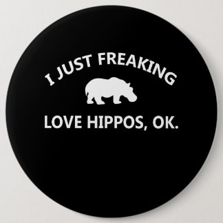 Hippo Lover Gift| I Just Freaking Love Hippo Ok 6 Inch Round Button