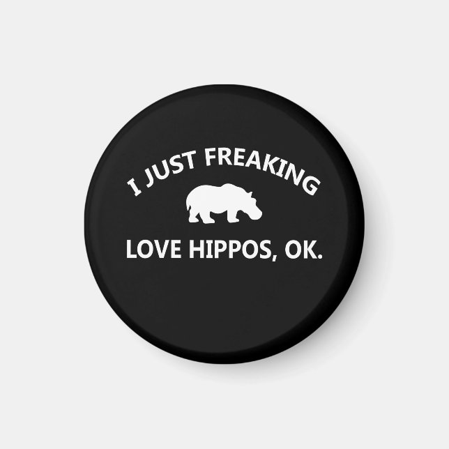 Hippo Lover Gift| I Just Freaking Love Hippo Ok Magnet (Front)